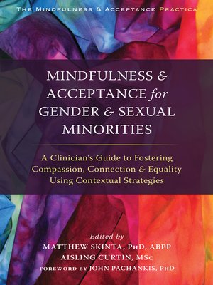 cover image of Mindfulness and Acceptance for Gender and Sexual Minorities: a Clinician's Guide to Fostering Compassion, Connection, and Equality Using Contextual Strategies